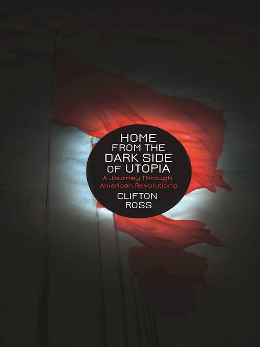 Title details for Home from the Dark Side of Utopia by Clifton  Ross - Available